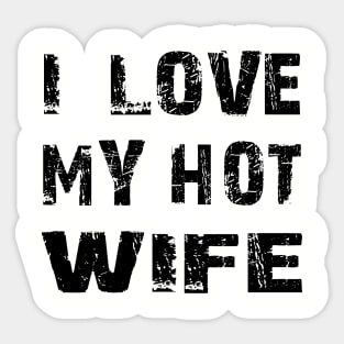 I LOVE MY HOT WIFE Sticker